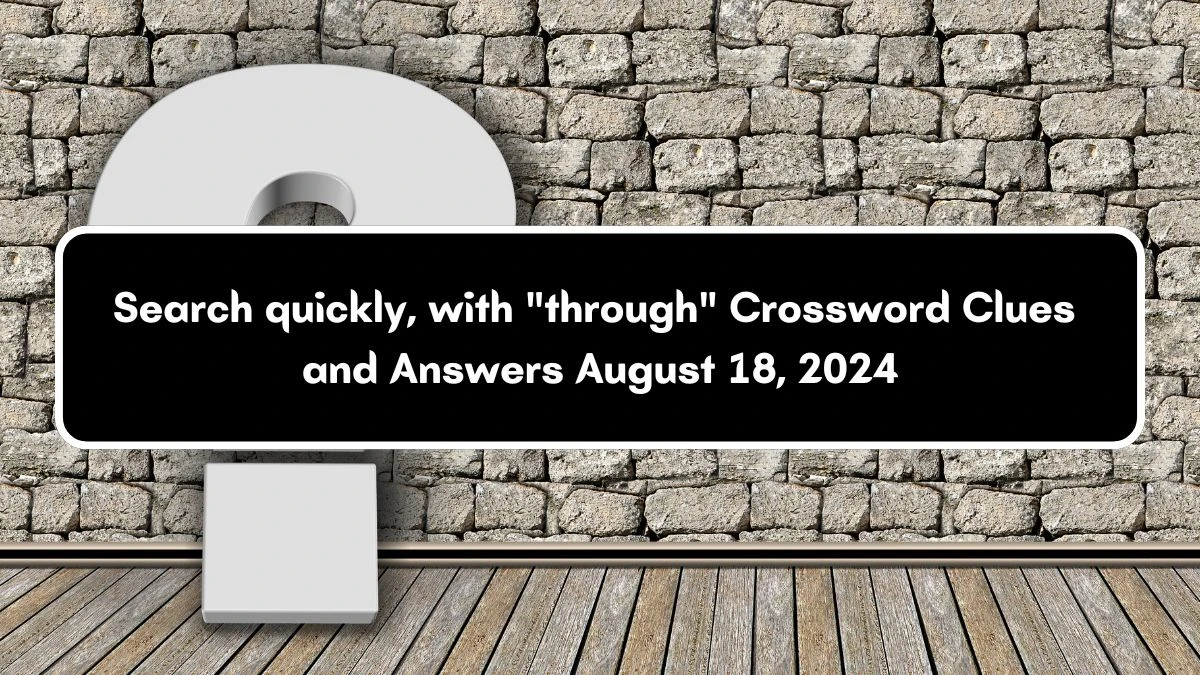 Search quickly, with through Daily Themed Crossword Clue Puzzle Answer from August 18, 2024