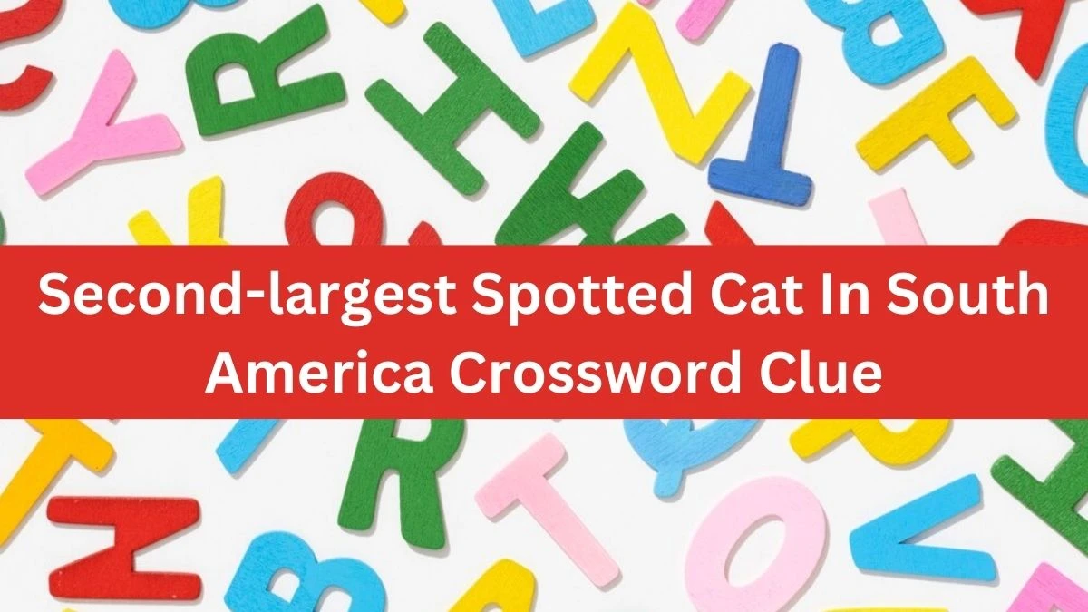 LA Times Second-largest Spotted Cat In South America Crossword Clue Puzzle Answer from August 12, 2024