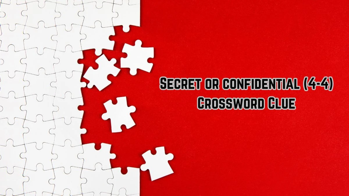 Secret or confidential (4-4) 8 Letters Crossword Clue Puzzle Answer from August 11, 2024