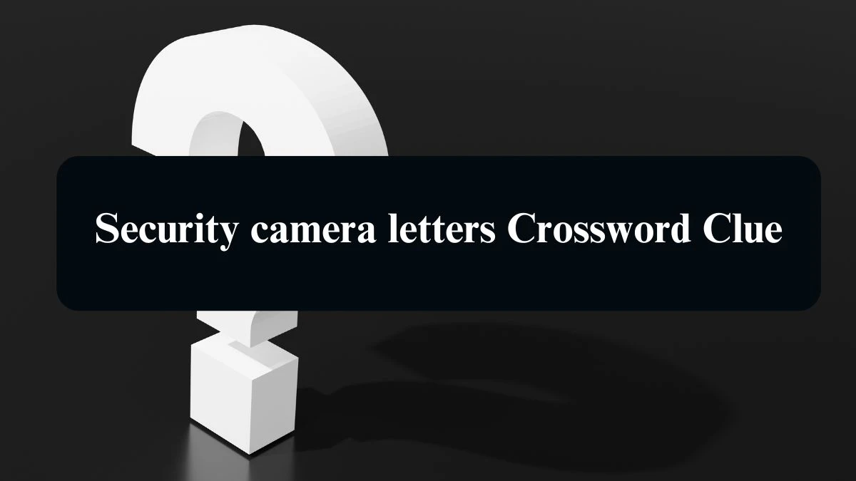 LA Times Security camera letters Crossword Clue Answers with 4 Letters from August 19, 2024