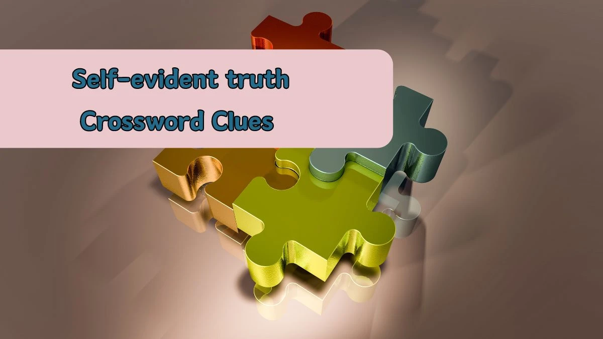 Self-evident truth Daily Commuter Crossword Clue Answers on August 05, 2024