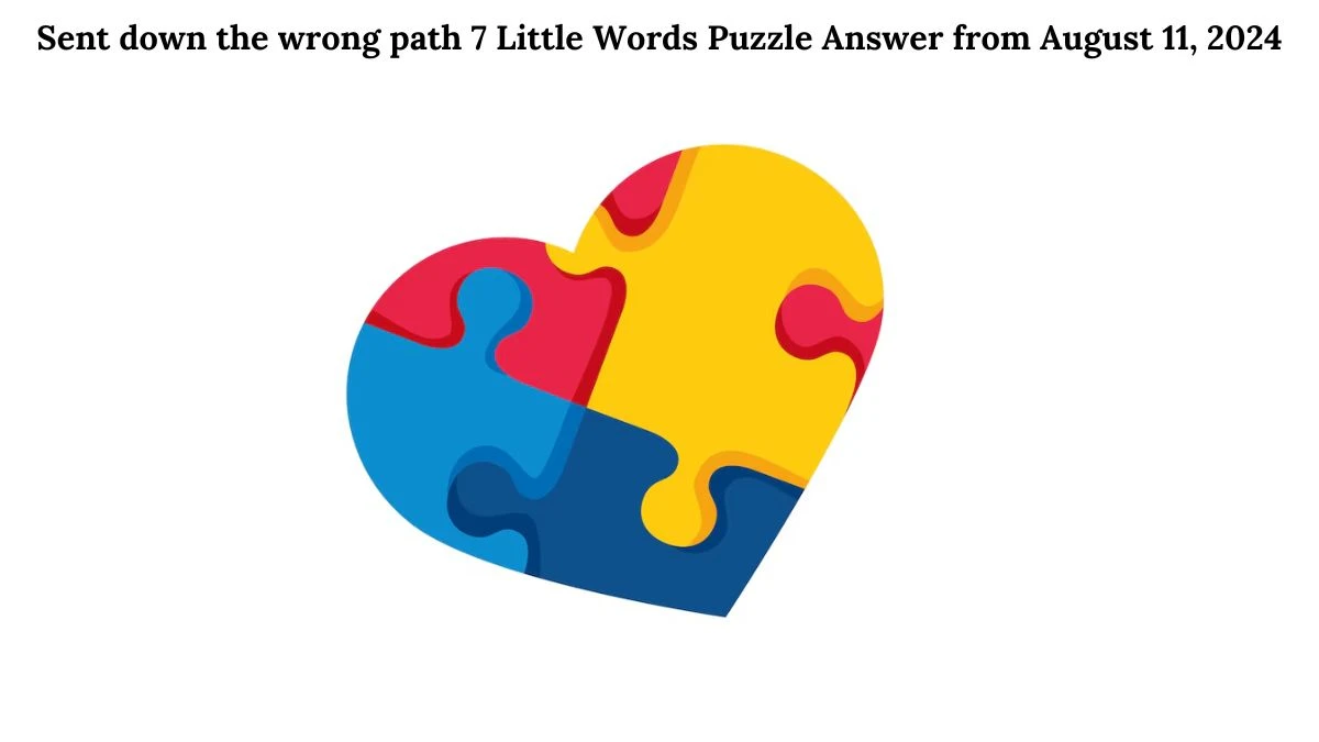 Sent down the wrong path 7 Little Words Puzzle Answer from August 11, 2024