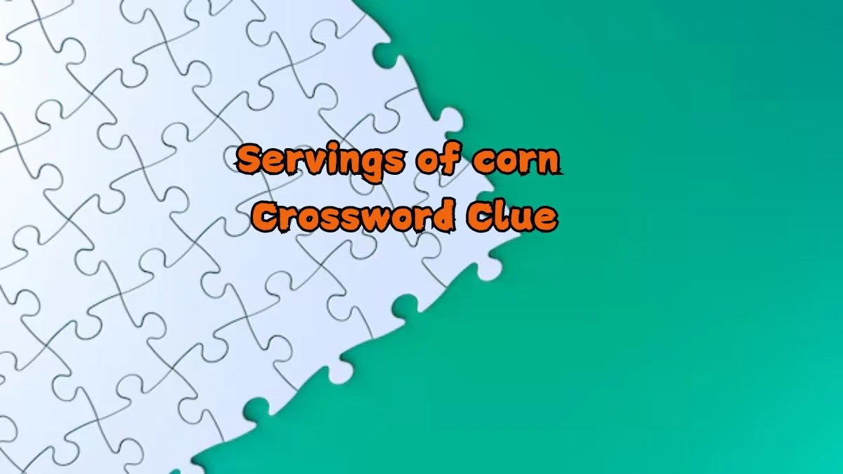 Servings of corn Daily Commuter Crossword Clue Answers on August 21, 2024