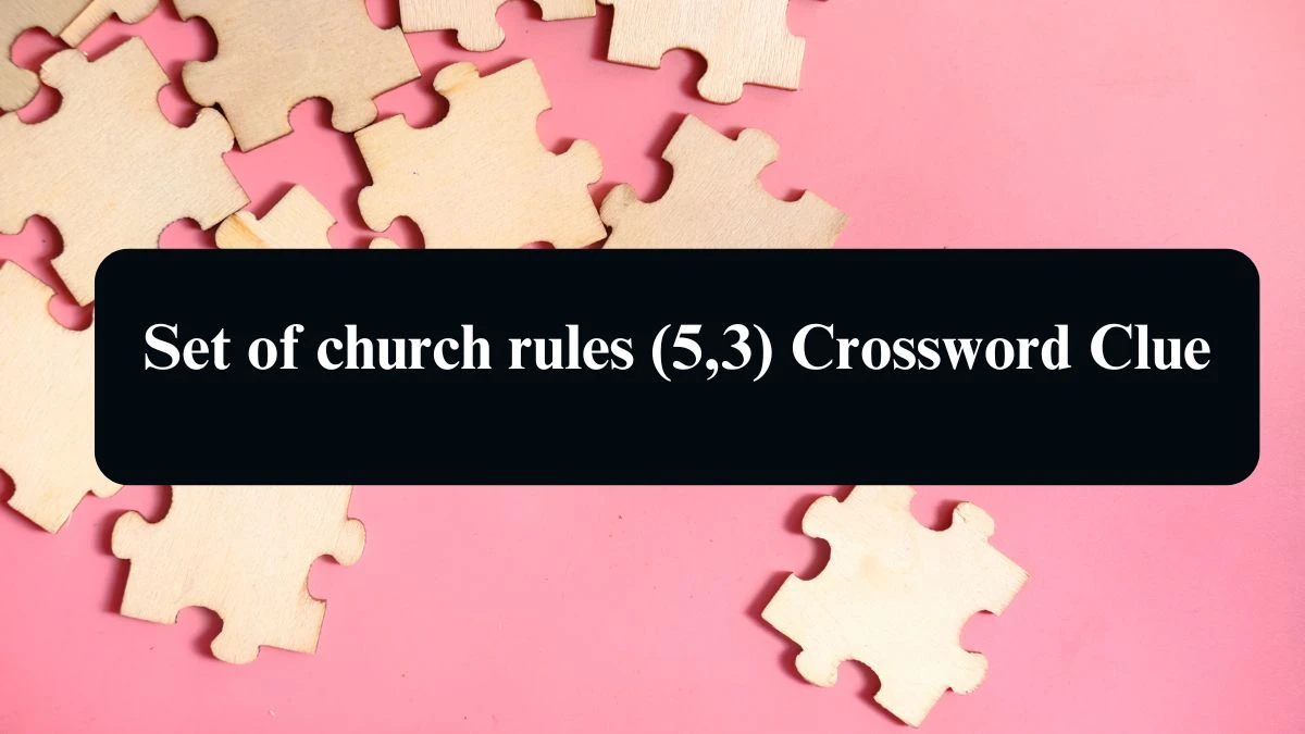 Set of church rules (5,3) Crossword Clue Puzzle Answer from August 09, 2024