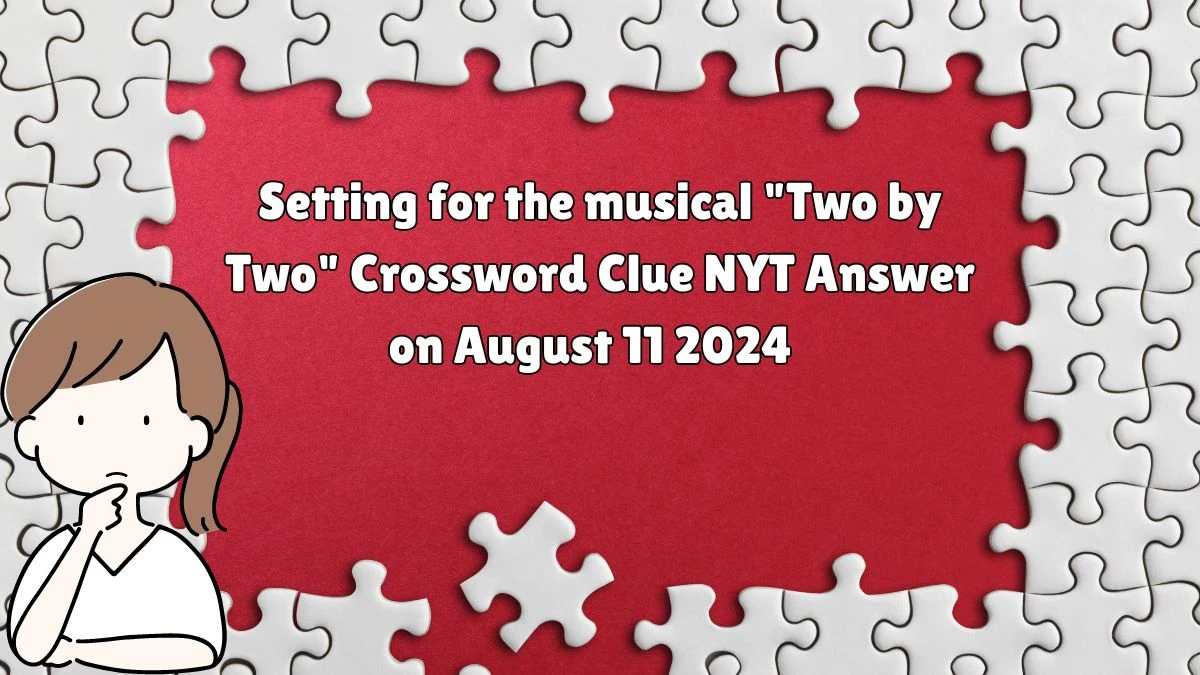 NYT Setting for the musical Two by Two Crossword Clue Puzzle Answer from August 11, 2024