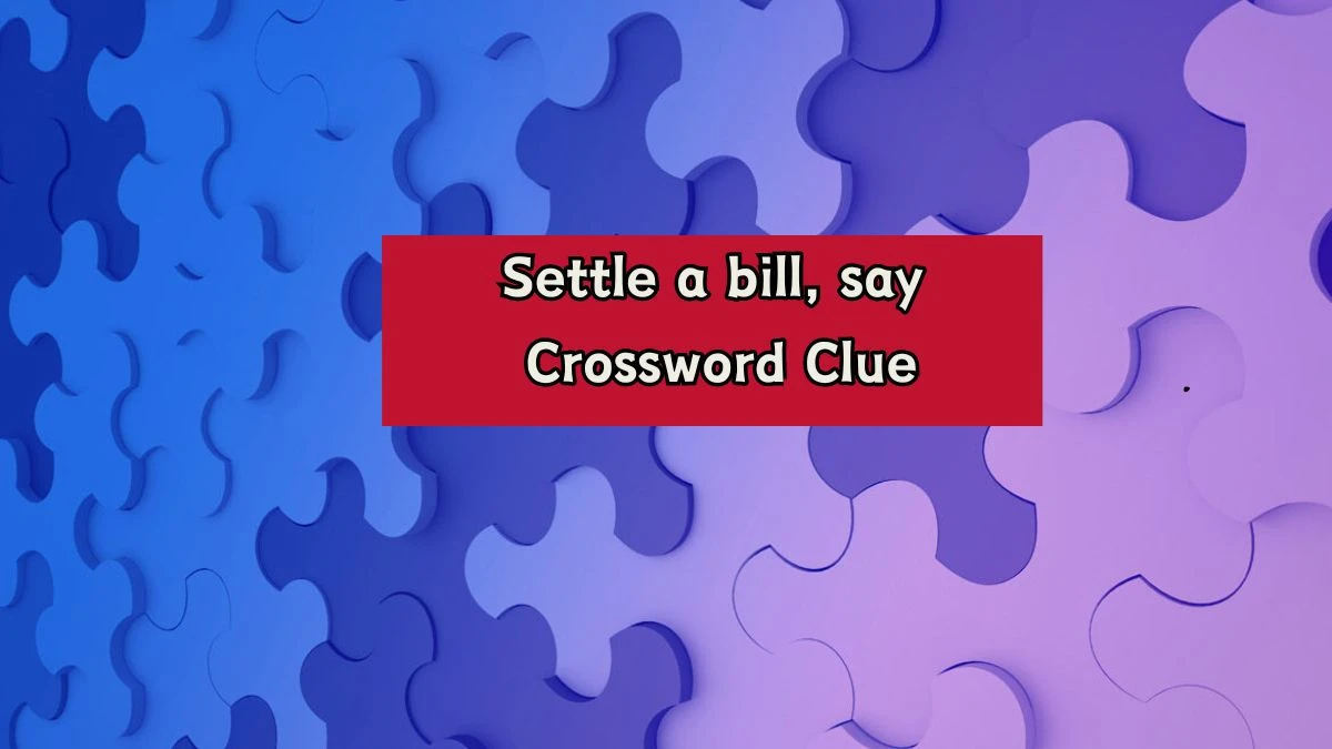 Settle a bill, say Daily Themed Crossword Clue Puzzle Answer from August 07, 2024