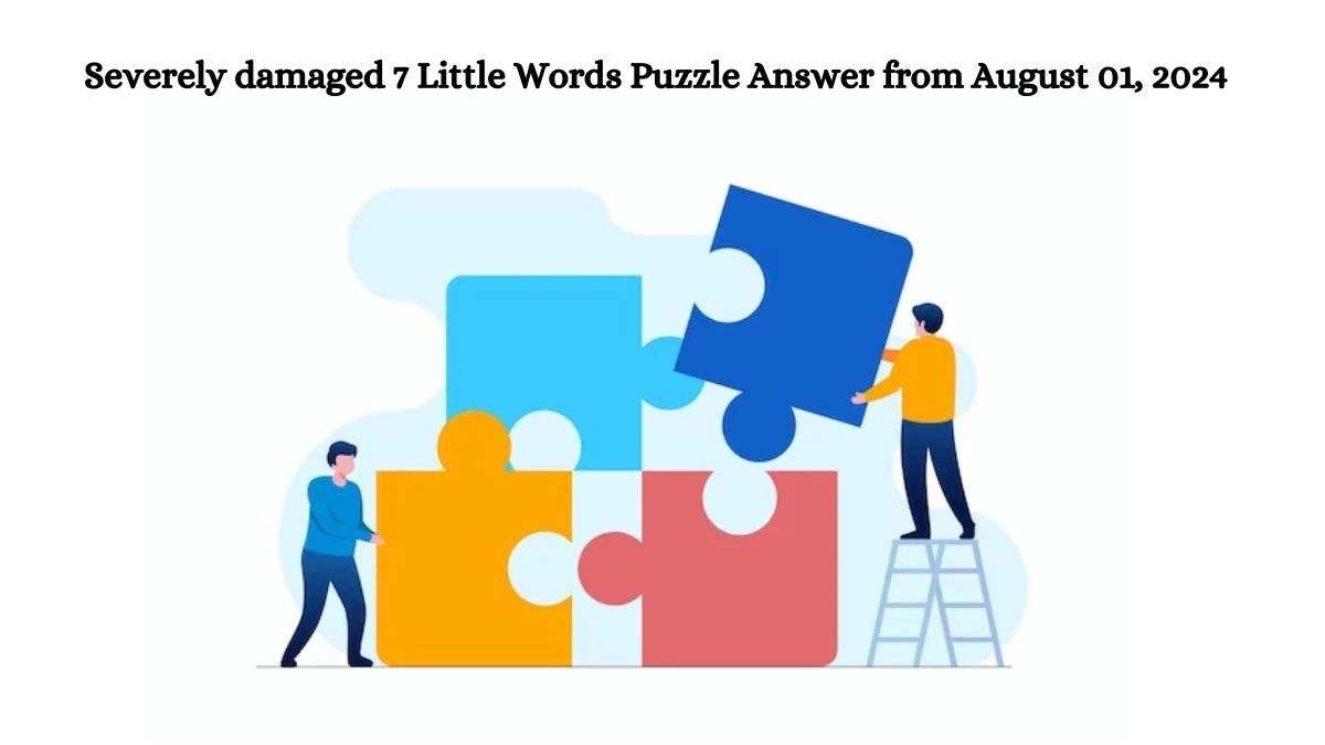 Severely damaged 7 Little Words Puzzle Answer from August 01, 2024