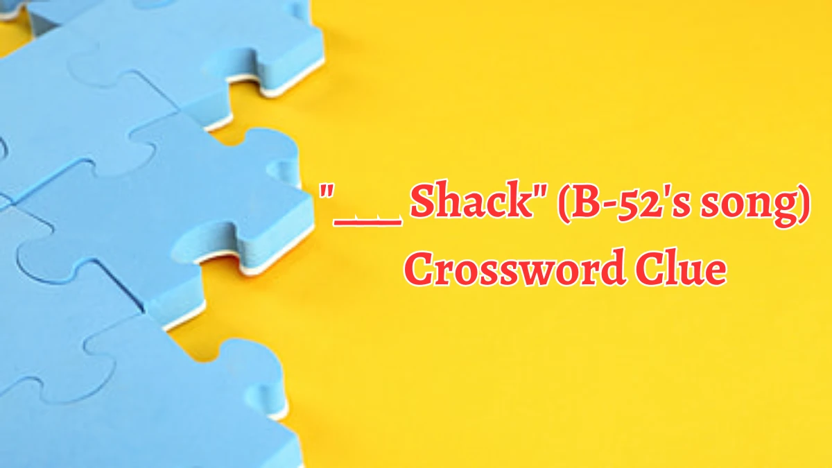 USA Today ___ Shack (B-52's song) Crossword Clue Puzzle Answer from August 14, 2024