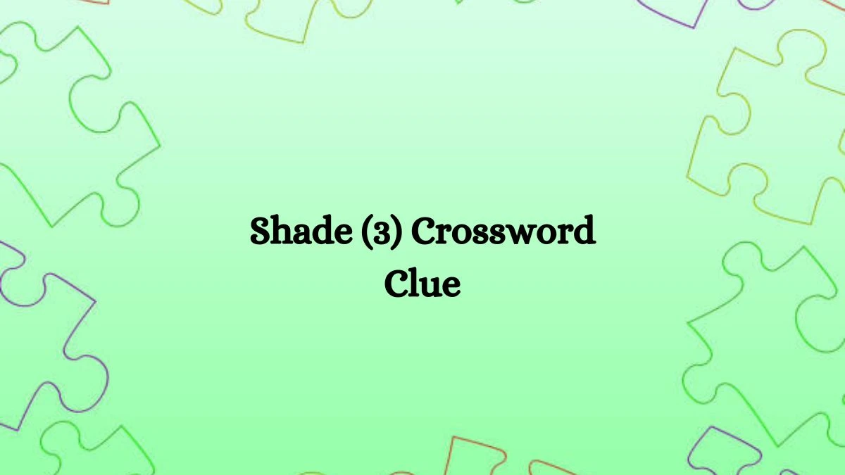 NYT Shade (3) Crossword Clue Puzzle Answer from August 07, 2024