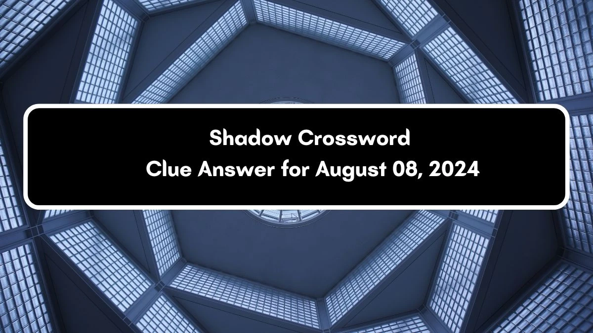 LA Times Shadow Crossword Clue Puzzle Answer from August 08, 2024