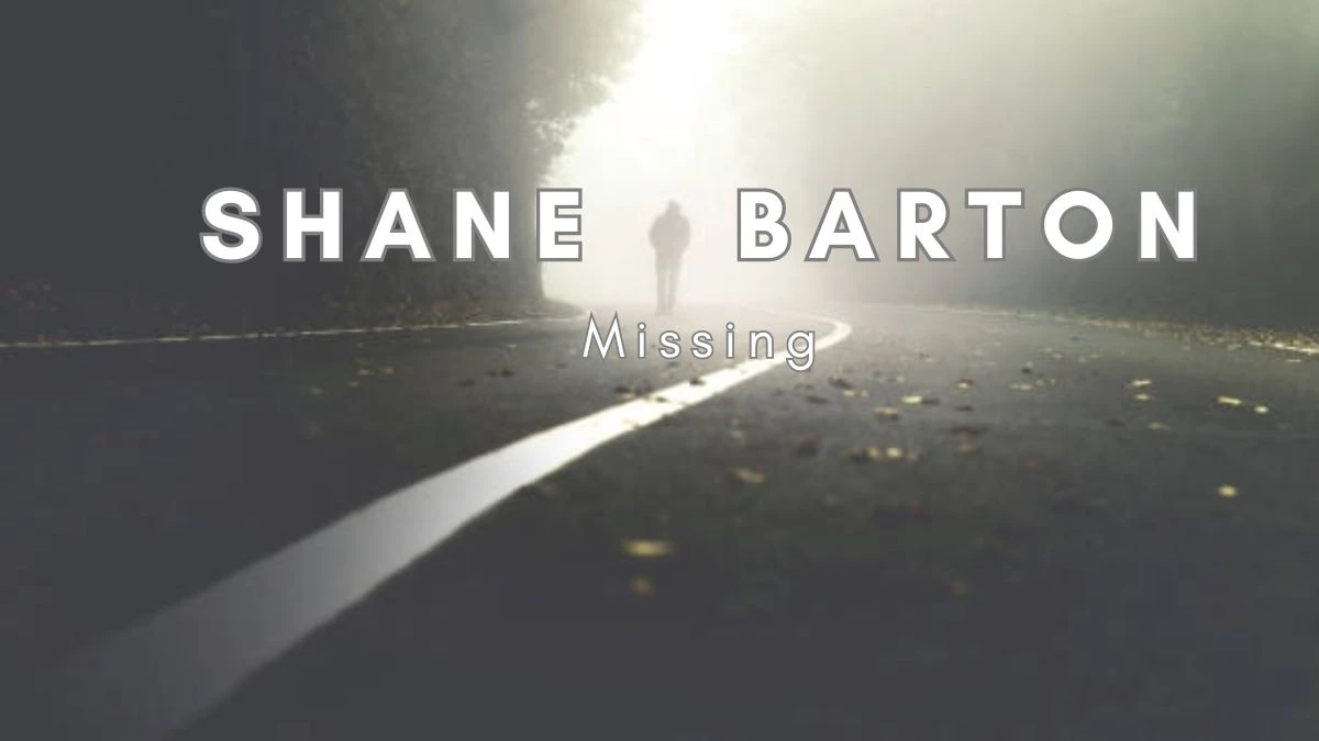 Shane Barton Missing - What Happened to Shane Barton?