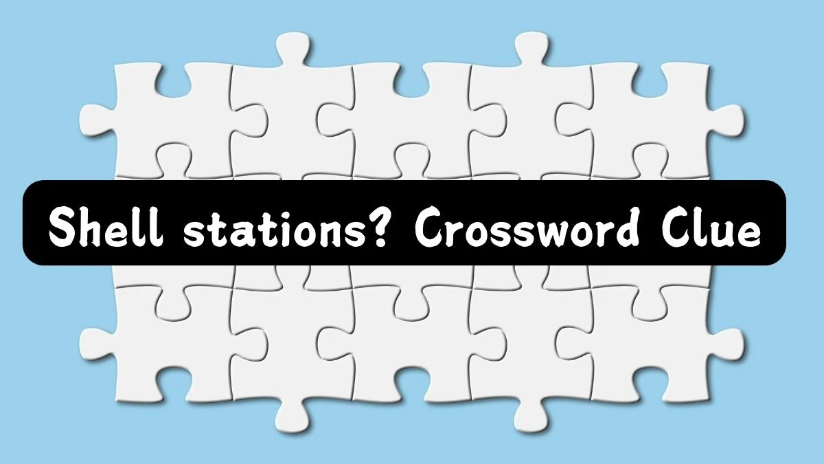 LA Times Shell stations? Crossword Clue Puzzle Answer from August 03, 2024