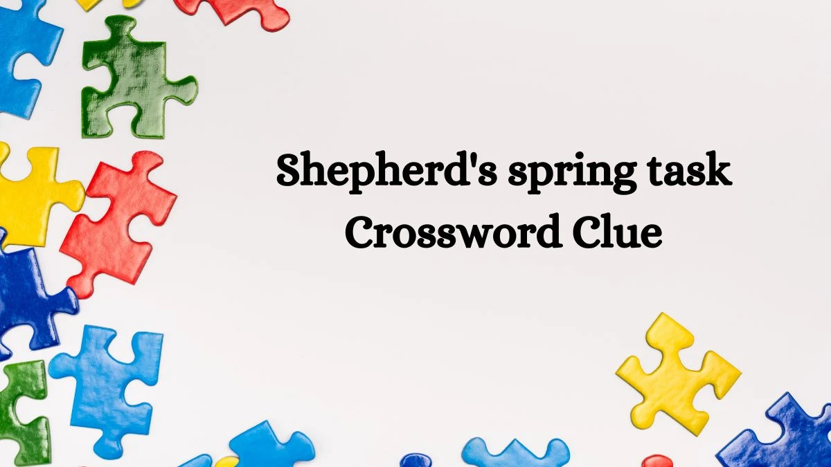 Shepherd's spring task Puzzle Page Crossword Clue Answer from August 20, 2024