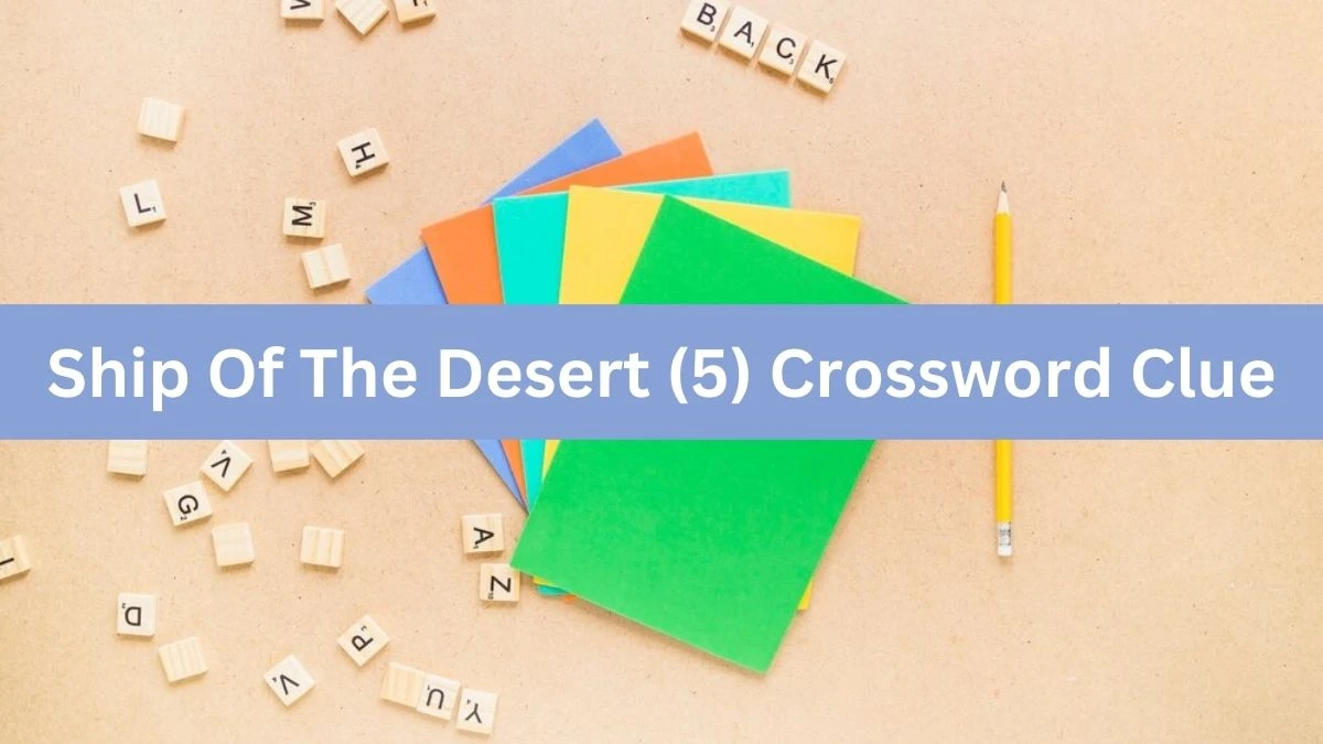 Ship Of The Desert (5) 5 Letters Crossword Clue Puzzle Answer from August 10, 2024