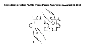 Shoplifter's problem 7 Little Words Puzzle Answer from August 01, 2024