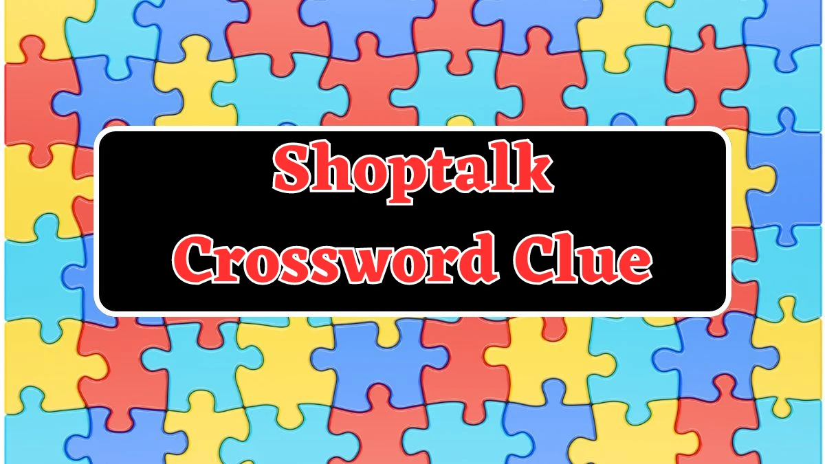 Shoptalk Crossword Clue Puzzle Answer from August 05, 2024