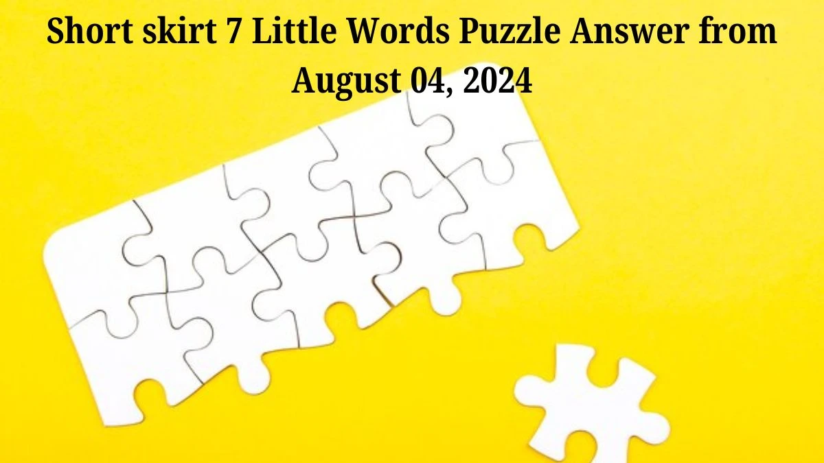 Short skirt 7 Little Words Puzzle Answer from August 04, 2024