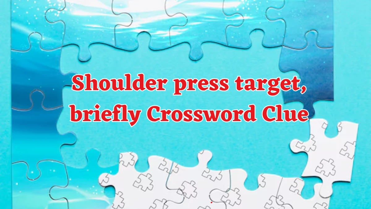 LA Times Shoulder press target, briefly Crossword Puzzle Answer from August 18, 2024