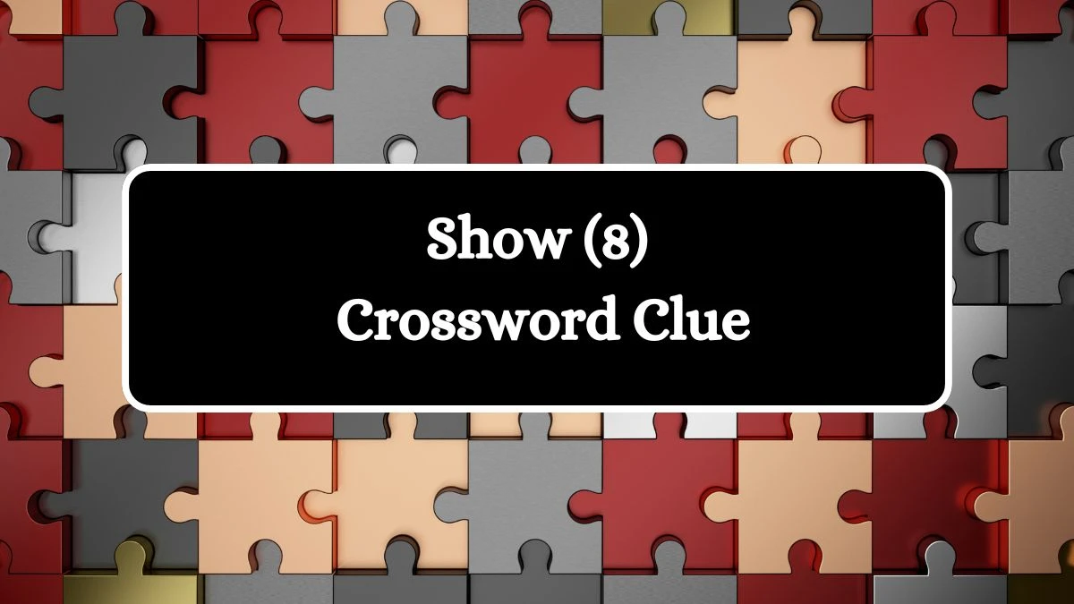 Show (8) Crossword Clue Puzzle Answer from August 06, 2024