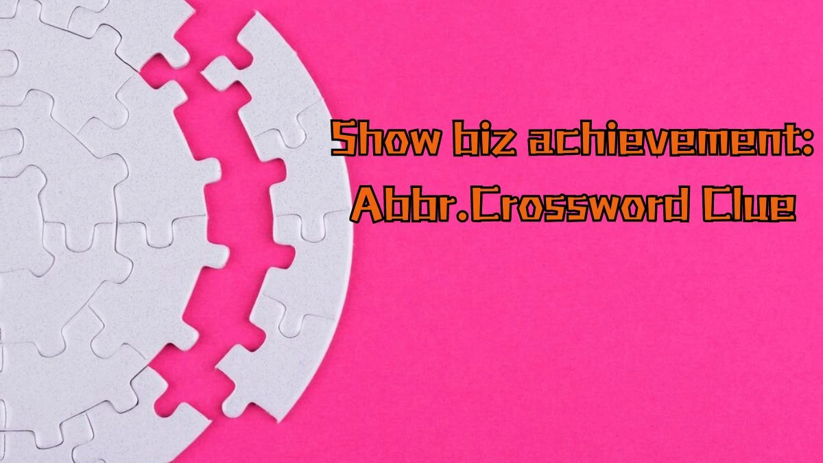 Show biz achievement: Abbr. Daily Commuter Crossword Clue Answers on August 16, 2024