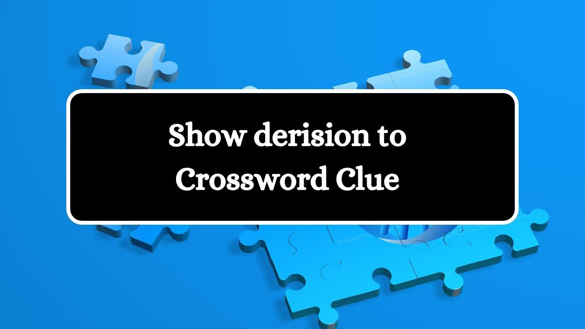 LA Times Show derision to Crossword Puzzle Answer from August 13, 2024