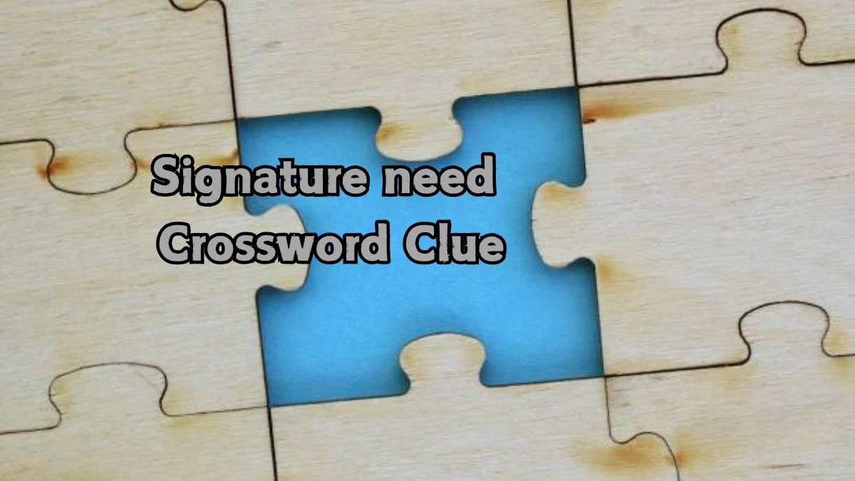 LA Times Signature need Crossword Clue Puzzle Answer from August 22, 2024