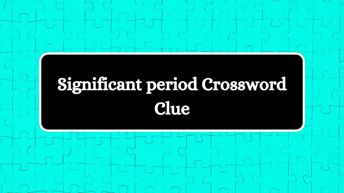 Significant period Daily Themed Crossword Clue Puzzle Answer from August 16, 2024