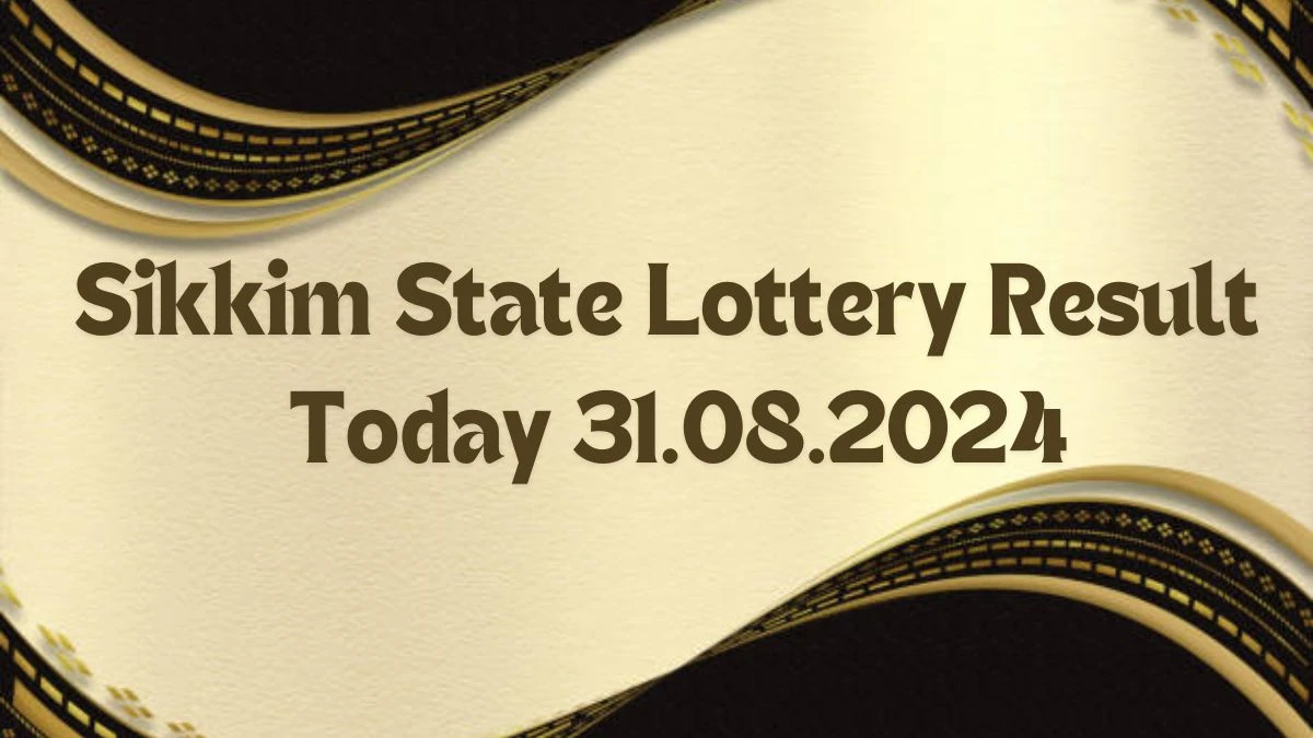 Sikkim State Lottery Result Today 31.08.2024 - Draw Numbers Revealed