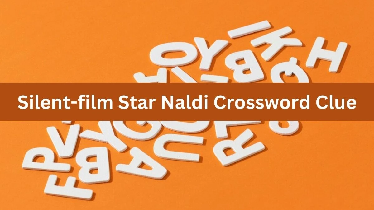 Silent-film Star Naldi Daily Commuter Crossword Clue Answers on August 10, 2024