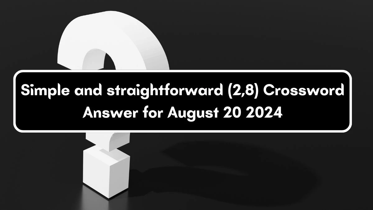 Simple and straightforward (2,8) Crossword Clue Answers on August 20, 2024