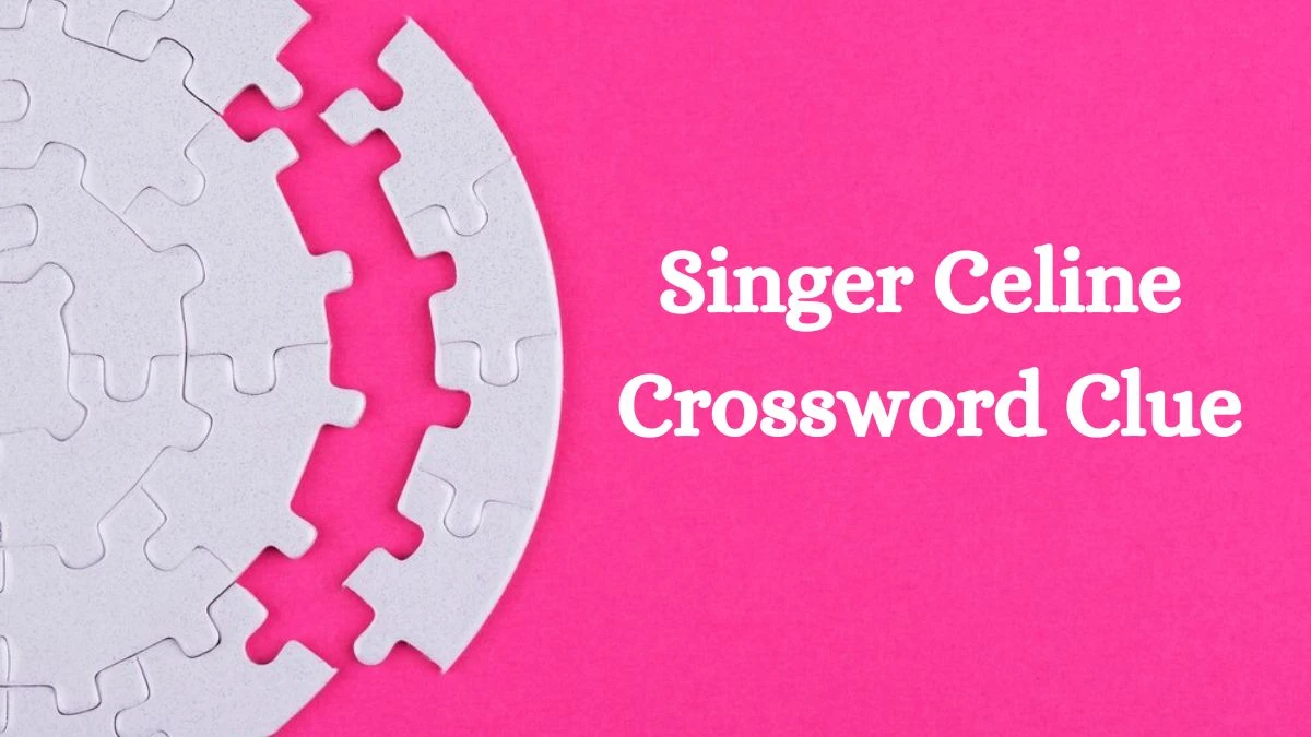 LA Times Singer Celine Crossword Clue Puzzle Answer from August 08, 2024