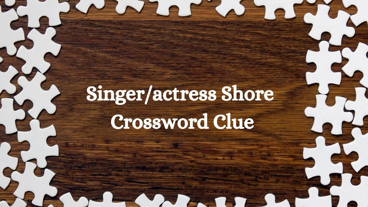 NYT Singer/actress Shore (5) Crossword Clue Puzzle Answer from August 21, 2024