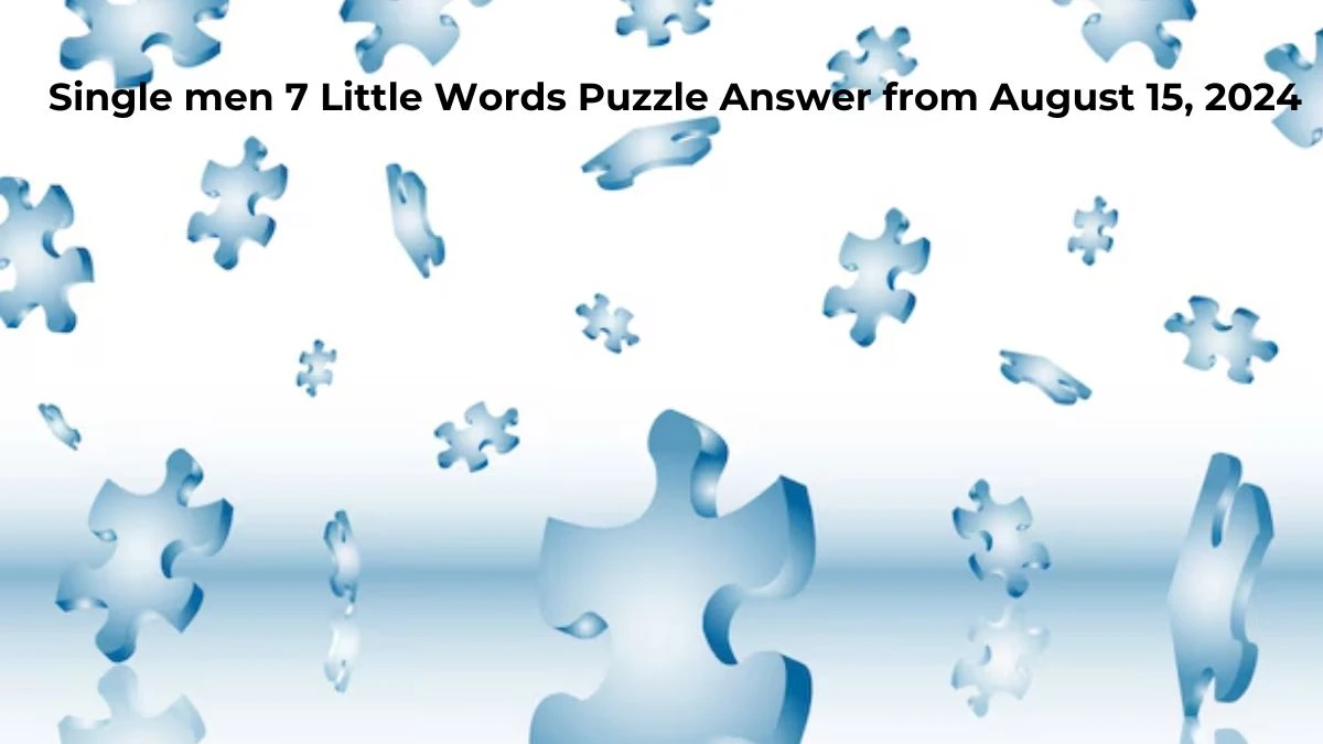 Single men 7 Little Words Puzzle Answer from August 15, 2024