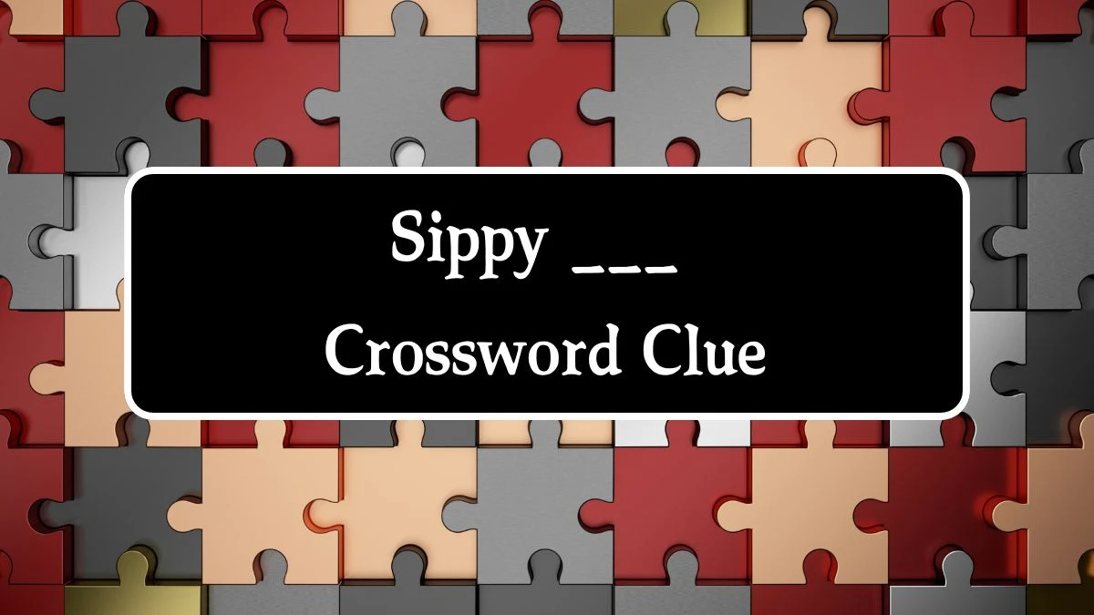 Sippy ___ Crossword Clue Puzzle Answer from August 01, 2024