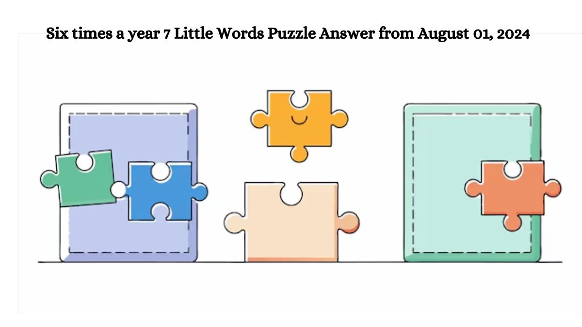 Six times a year 7 Little Words Puzzle Answer from August 01, 2024