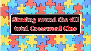 Skating round the till total Crossword Clue Puzzle Answer from August 18, 2024