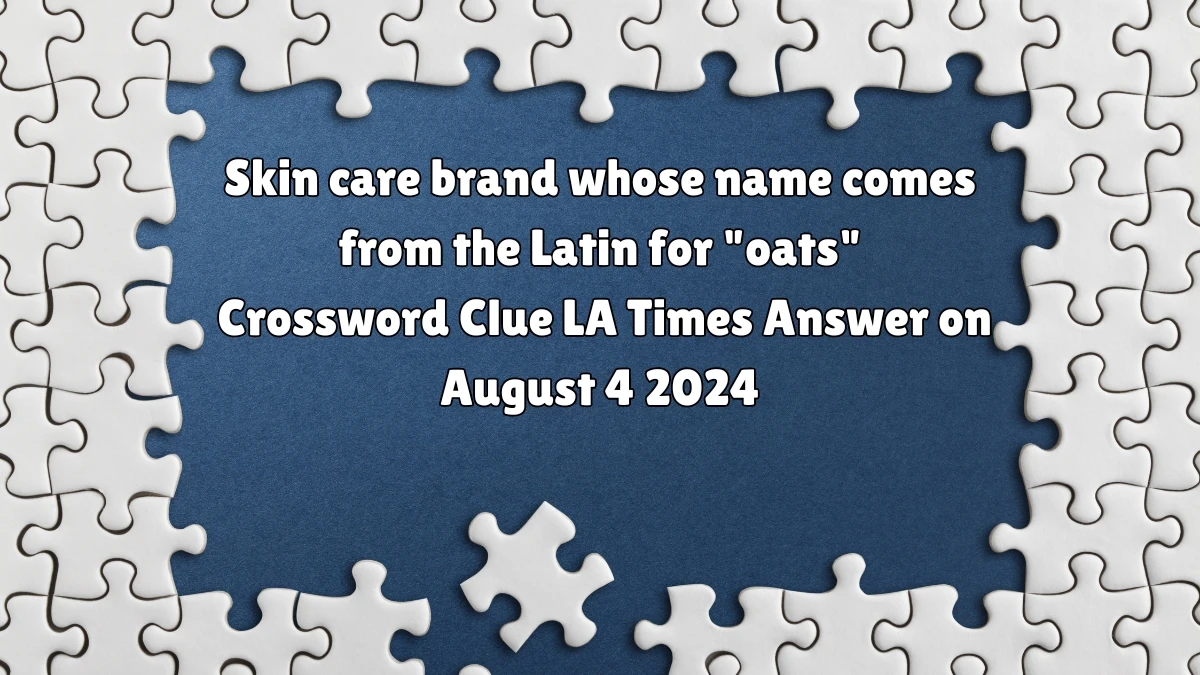 LA Times Skin care brand whose name comes from the Latin for oats Crossword Clue Puzzle Answer from August 04, 2024