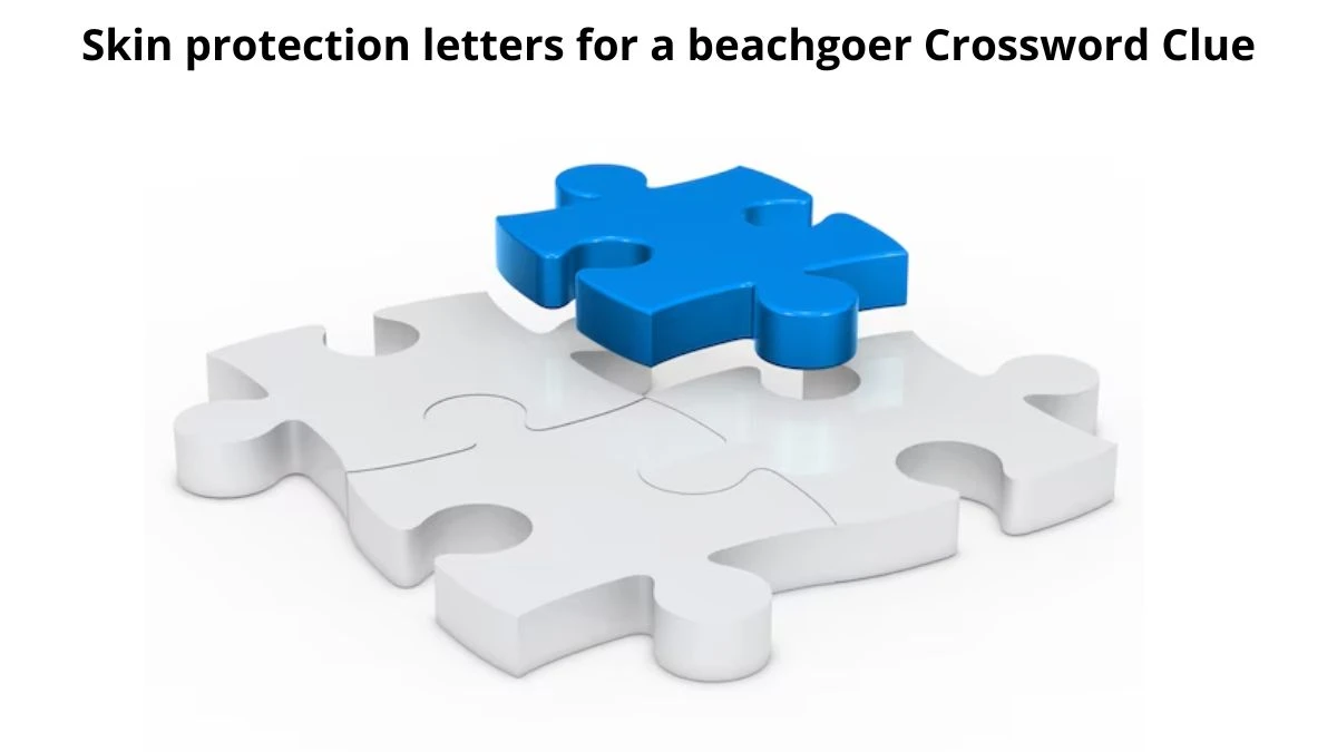 Skin protection letters for a beachgoer Daily Themed Crossword Clue 3 letters Puzzle Answer from August 12, 2024