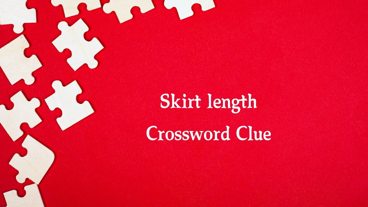 Skirt length Crossword Clue Puzzle Answer from August 01, 2024