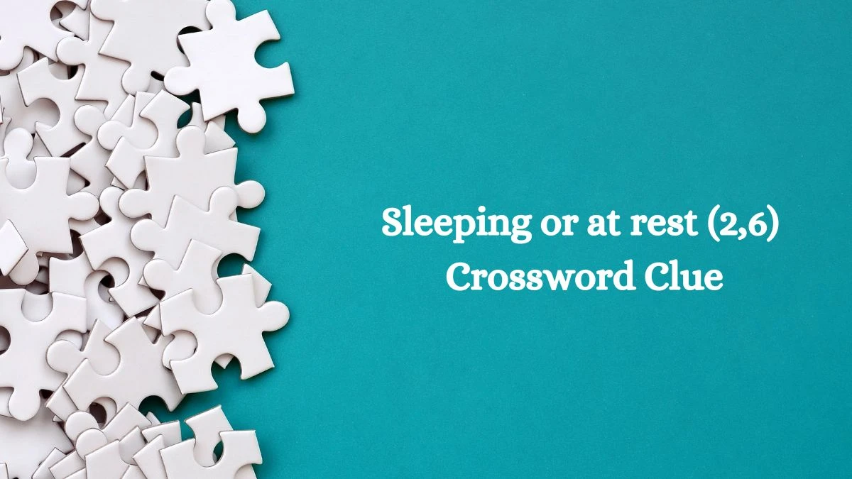 Sleeping or at rest (2,6) Crossword Clue Answers on August 05, 2024