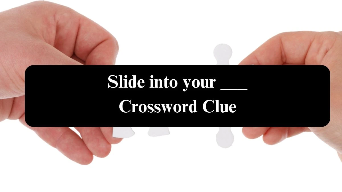 USA Today Slide into your ___ Crossword Clue Puzzle Answer from August 04, 2024