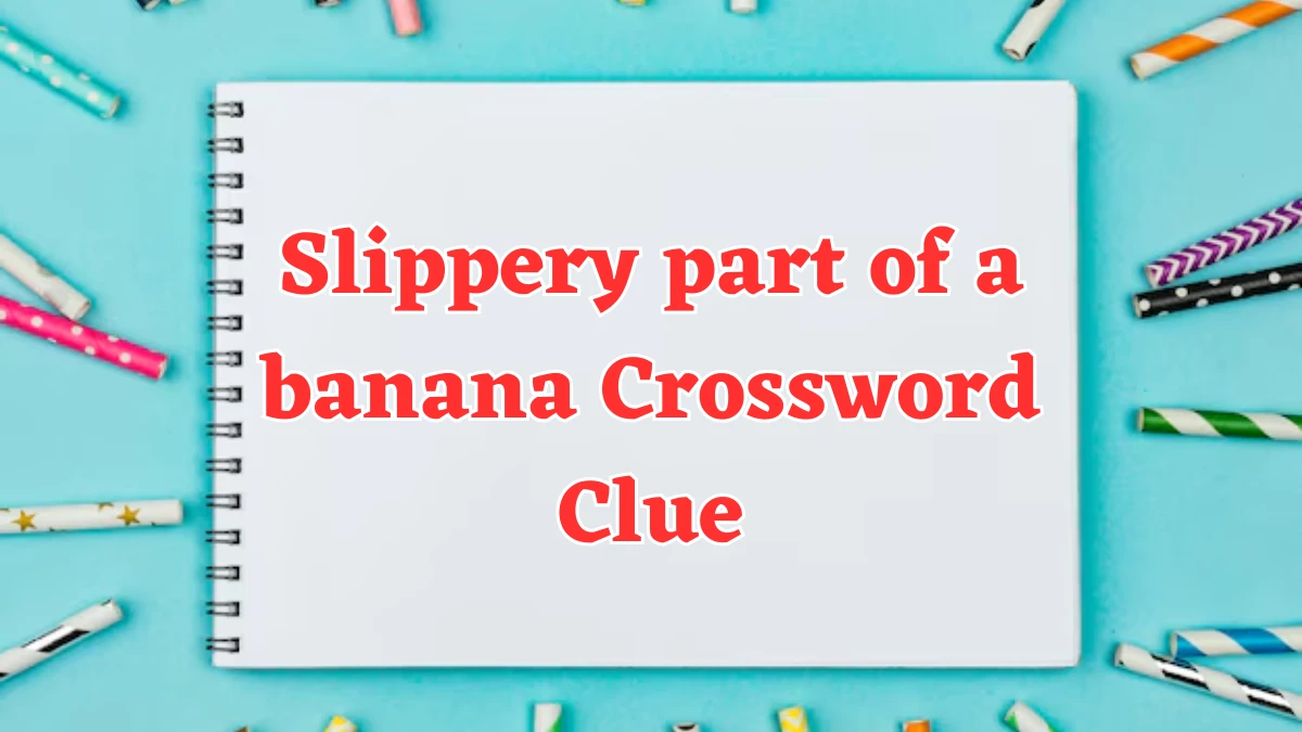 NYT Slippery part of a banana Crossword Clue Puzzle Answer from August 05, 2024