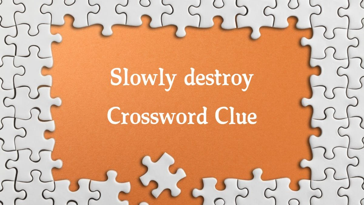 Slowly destroy Daily Commuter Crossword Clue Puzzle Answer from August 09, 2024