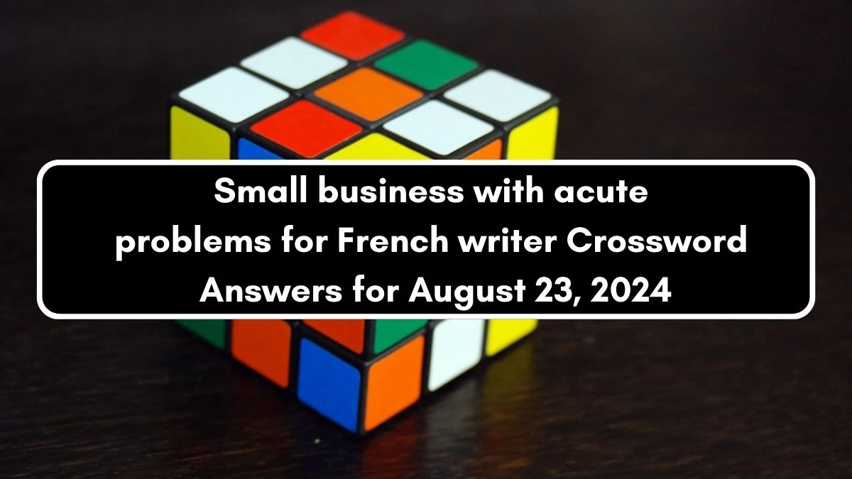 Small business with acute problems for French writer Crossword Clue Puzzle Answer from August 23, 2024