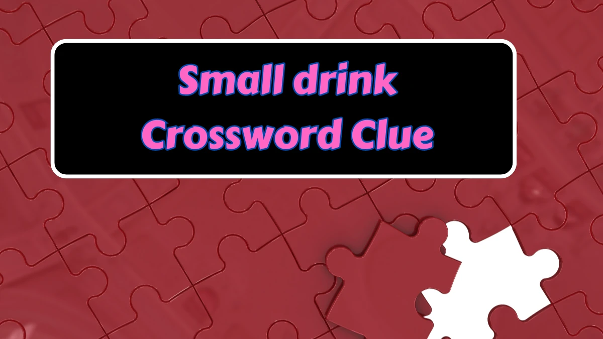 LA Times Small drink Crossword Clue Answers with 4 Letters from August 08, 2024