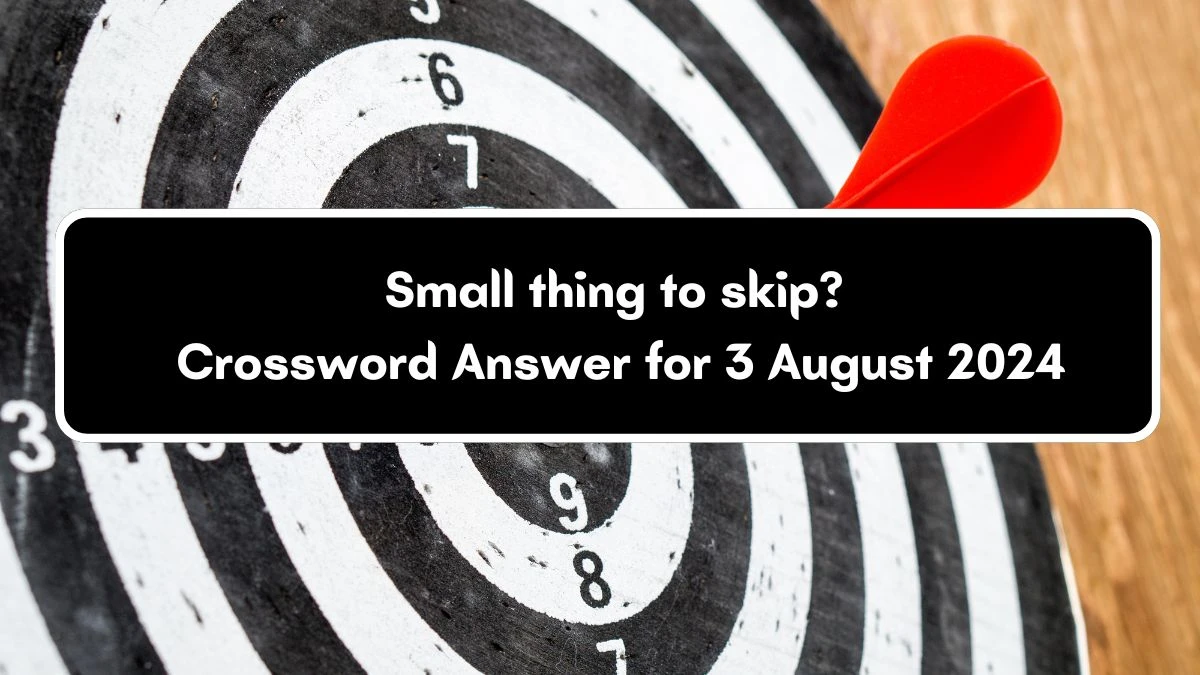 Small thing to skip? Universal Crossword Clue Puzzle Answer from August 03, 2024