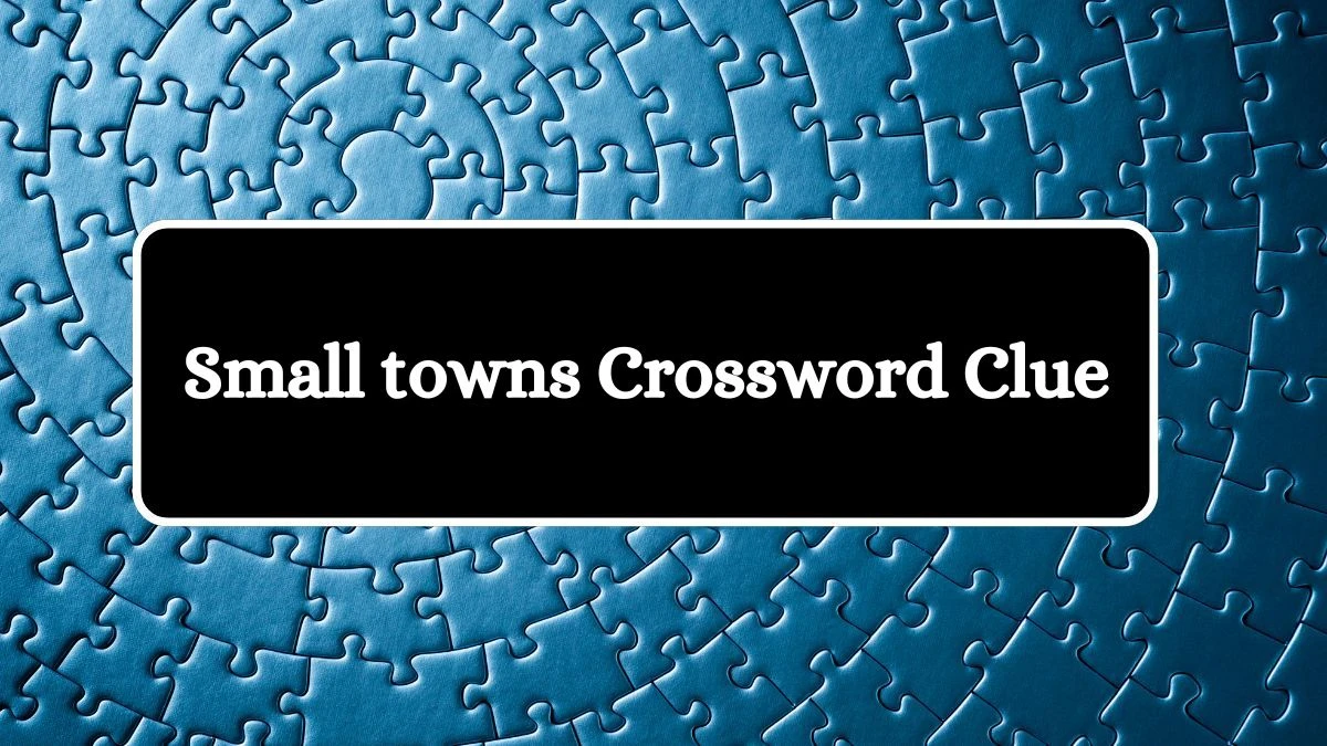 NYT Small towns Crossword Clue Puzzle Answer from August 16, 2024