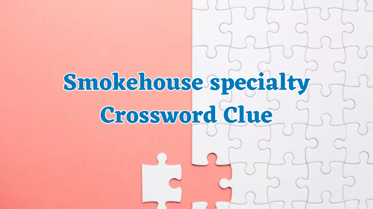 Universal Smokehouse specialty Crossword Clue Puzzle Answer from August 05, 2024