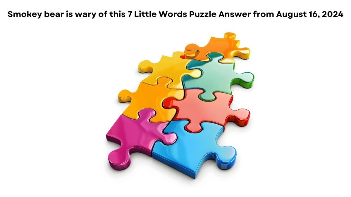 Smokey bear is wary of this 7 Little Words Puzzle Answer from August 16, 2024