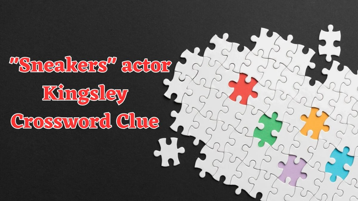 LA Times Sneakers actor Kingsley Crossword Puzzle Answer from August 04, 2024